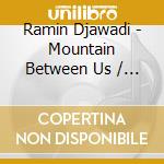 Ramin Djawadi - Mountain Between Us / O.S.T. cd musicale di Ramin Djawadi