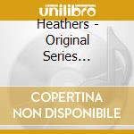 Heathers - Original Series Soundtrack cd musicale di Heathers