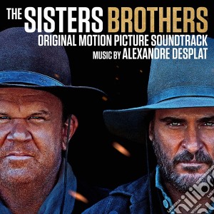 Alexandre Desplat - Sisters Brothers (Original Motion Picture) cd musicale di Alexandre Desplat
