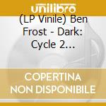 (LP Vinile) Ben Frost - Dark: Cycle 2 (Original Music From The Netflix) vinile