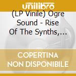 (LP Vinile) Ogre Sound - Rise Of The Synths, The (Soundtrack) [Lp] vinile