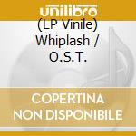 (LP Vinile) Whiplash / O.S.T. vinile