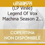 (LP Vinile) Legend Of Vox Machina Season 2 / Prime Video - Legend Of Vox Machina Season 2 / Prime Video lp vinile