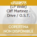 (LP Vinile) Cliff Martinez - Drive / O.S.T. vinile