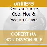 Kenton Stan - Cool Hot & Swingin' Live cd