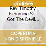 Rev Timothy Flemming Sr - Got The Devil Under My Feet cd