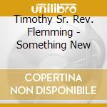 Timothy Sr. Rev. Flemming - Something New cd