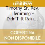 Timothy Sr. Rev. Flemming - Didn'T It Rain I Sure Do Love The Lord