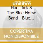 Hart Rick & The Blue Horse Band - Blue Horse cd