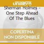 Sherman Holmes - One Step Ahead Of The Blues cd