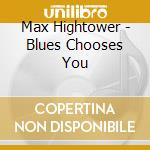 Max Hightower - Blues Chooses You cd