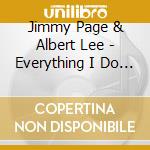 Jimmy Page & Albert Lee - Everything I Do Is Wrong cd musicale di Jimmy Page & Albert Lee