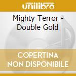 Mighty Terror - Double Gold cd musicale di Terror Mighty