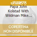 Papa John Kolstad With Wildman Mike Turk - Beans Taste Fine cd