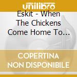 Eskit - When The Chickens Come Home To Roost cd