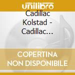 Cadillac Kolstad - Cadillac Kolstad & The Flats cd
