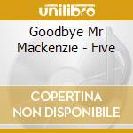 Goodbye Mr Mackenzie - Five cd