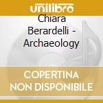 Chiara Berardelli - Archaeology cd