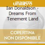 Ian Donaldson - Dreams From Tenement Land cd