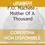 F.O. Machete - Mother Of A Thousand cd