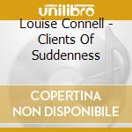 Louise Connell - Clients Of Suddenness cd