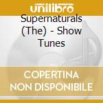 Supernaturals (The) - Show Tunes cd