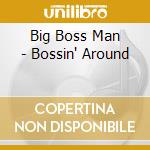 Big Boss Man - Bossin' Around cd