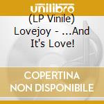 (LP Vinile) Lovejoy - ...And It's Love! vinile