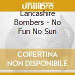 Lancashire Bombers - No Fun No Sun cd