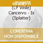 (LP Vinile) Cancervo - Iii (Splatter) lp vinile