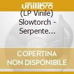 (LP Vinile) Slowtorch - Serpente (Splatter) vinile