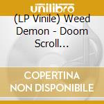 (LP Vinile) Weed Demon - Doom Scroll (Splatter Vinyl) vinile
