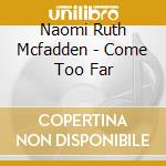 Naomi Ruth Mcfadden - Come Too Far cd