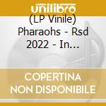 (LP Vinile) Pharaohs - Rsd 2022 - In The Basement (180G) vinile