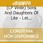 (LP Vinile) Sons And Daughters Of Lite - Let The Sun Shine In vinile