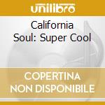 California Soul: Super Cool cd musicale di ARTISTI VARI