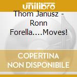 Thom Janusz - Ronn Forella....Moves! cd
