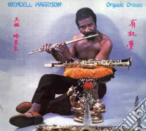 Wendell Harrison - Organic Dream cd musicale di Harrison Wendell