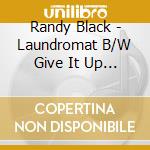 Randy Black - Laundromat B/W Give It Up Or Turn It Loose cd musicale di Randy Black