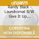 Randy Black - Laundromat B/W Give It Up Or Turn It Loose cd