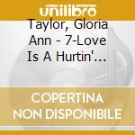 Taylor, Gloria Ann - 7-Love Is A Hurtin' Thing (7') cd