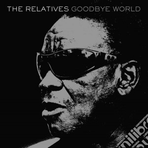 Relatives (The) - Goodbye World cd musicale di The Relatives