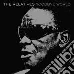 Relatives (The) - Goodbye World cd