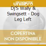 Dj'S Wally & Swingsett - Dog Leg Left cd