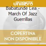 Babatunde Lea - March Of Jazz Guerrillas cd