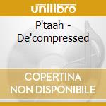 P'taah - De'compressed cd