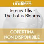 Jeremy Ellis - The Lotus Blooms cd musicale di Jeremy Ellis