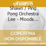 Shawn / Ping Pong Orchestra Lee - Moods & Grooves: Ubiquity Studio Sessions 2 cd musicale di Shawn / Ping Pong Orchestra Lee