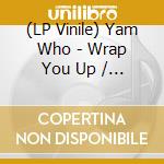 (LP Vinile) Yam Who - Wrap You Up / Get Up Off