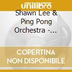 Shawn Lee & Ping Pong Orchestra - Strings & Things Ubiquity Studio Sessions 3 cd musicale di SHAWN LEE